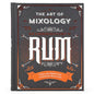 The Art of Mixology: Bartender's Guide to Rum: Classic & Modern-Day Cocktails for Rum Lovers