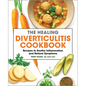 The Healing Diverticulitis Cookbook: Recipes to Soothe Inflammation and Relieve Symptoms