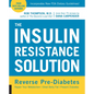 The Insulin Resistance Solution: Reverse Pre-Diabetes, Repair Your Metabolism, Shed Belly Fat, and Prevent Diabetes - With More Than 75 Recipes by Dan