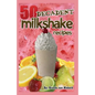 50 Decadent Milkshake Recipes