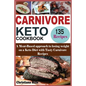 Carnivore Keto Cookbook: A Meat-Based approach to losing Weight on a Keto Diet with Tasty Carnivore Recipes