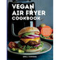 Vegan Air Fryer Cookbook: 100 Simple and Healthy Plant-Based Recipes for a Modern 2024 Kitchen