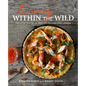 Living Within the Wild: Personal Stories & Beloved Recipes from Alaska