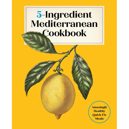 5-Ingredient Mediterranean Cookbook: Amazingly Healthy Quick-Fix Meals