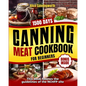 Canning Meat Cookbook For Beginners: NOW Lots of Easy Recipes and a Step-by-Step Home Guide to Learn: Food Safety Standards, Food Timing, Choosing the