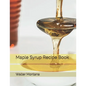Maple Syrup Recipe Book