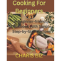Cooking for Beginners: A Beginner-friendly Cookbook With Simple, Step-by-Step Recipes