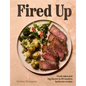 Fired Up: Fresh Takes and Big Flavors in 90 Modern Barbecue Recipes