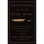 Investing In Fine Wine: How to Buy, Sell, and Profit from the World's Most Delicious Asset