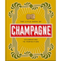 The Little Book of Champagne: A Bubbly Guide to the World's Most Famous Fizz!