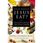 What Would Jesus Eat?: The Ultimate Program for Eating Well, Feeling Great, and Living Longer