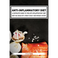 Anti-Inflammatory Diet: A Complete Guide to the Anti-Inflammatory Diet, How to Reduce Inflammation?: What You Should Eat & Avoid to Reset Your