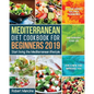 Mediterranean Diet Cookbook for Beginners 2019: Start living the Mediterranean lifestyle to Lose weight, Balance Hormones and reinvent your Life for a