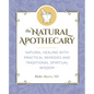 The Natural Apothecary: Natural Healing with Practical Remedies and Traditional Spiritual Wisdom