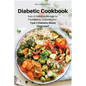 Diabetic Cookbook: Easy & Delicious Recipes for Prediabetes, Diabetes, and Type 2 Diabetes Newly Diagnosed