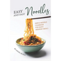 Easy and Fast Noodles: Simple Noodle Cookbook for Quick Weekday Meals