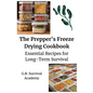 The Prepper's Freeze Drying Cookbook: Essential Recipes for Long-Term Survival