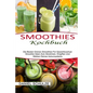 Smoothies Kochbuch: Die Besten Grünen Smoothies Für Gewichtsverlust (Smoothie Ideen Zum Abnehmen, Entgiften Und Stärken Deines Immunsystems)
