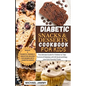 Diabetic Snacks and Desserts Cookbook for Kids: The Ultimate Guide for Children to Take Control of Diabetes with 40 Quick and Easy Low-Carb Favorite T