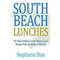South Beach Lunches: The Most Delicious South Beach Lunch Recipes That Are Ready