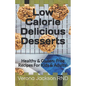 Low Calorie Delicious Desserts: Healthy & Gluten- Free Recipes For Kids & Adults!