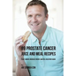 89 Prostate Cancer Juice and Meal Recipes: Fight Cancer, Increase Energy, and Feel Healthier Again