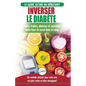 Inverser Le Diabète: Guide d'alimentation naturelle pour les débutants: Guérir, réduire et contrôler votre taux de sucre dans le sang sans médicament