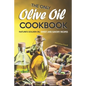 The Only Olive Oil Cookbook: Nature's Golden Oil: Sweet and Savory Recipes