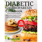 Diabetic Gastroparesis Diet Cookbook: The Complete Healthy Low-Carb and Low Sugar Recipes for Managing Blood Sugar and DGP