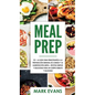 Meal Prep: 101 - La Guía Para Principiantes A La Preparacion Semanal De Comida Y La Alimentacion Limpia - Recetas Simples Y Deliciosas Para Un Cuerpo