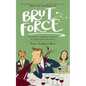 Brut Force: The further, staggering adventures of a professional wine buyer.