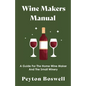 Wine Makers Manual - A Guide for the Home Wine Maker and The Small Winery