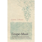Grape-Must - A Guide to Processing Unfermented Grape Juice from Extraction to Bottling