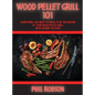 Wood Pellet Grill 101: Everything You Need to Know to Be the Master of Your Wood Pellet Grill. With Dessert Section!
