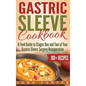 Gastric Sleeve Cookbook: A Food Guide to Stages One and Two of Your Gastric Sleeve Surgery Recuperation