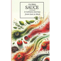 Global Sauces Unleashed: A Culinary Journey from East to West: Master the World's Most Iconic Sauces with Easy-to-Follow Recipes