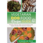 Vegetarian dog food recipe guide: Includes meals for vegan dogs