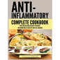 Anti Inflammatory Complete Cookbook: Over 100 Delicious Recipes to Reduce Inflammation, Be Healthy and Feel Amazing