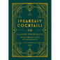 Speakeasy Cocktails: 50 Classic Cocktails from the Decades of Decadence