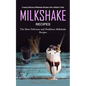 Milkshake Recipes: Creamy Delicious Milkshake Recipes with a Modern Twist (The Most Delicious and Healthiest Milkshake Recipes)