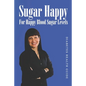 Sugar Happy: For Happy Blood Sugar Levels