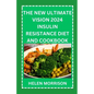The New Ultimate Vision 2024 Insulin Resistance Diet And Cookbook: Easy To Make 70+ Treatment Diet & Cookbook To Prevent Prediabetes, Manage PCOS, Boo