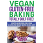 Vegan Gluten-Free Baking: Totally Guilt-Free!: Healthy and Delicious, 100% Vegan and Gluten-Free Dessert Recipes You Will Love