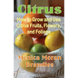 Citrus: How to Grow and Use Citrus Fruits, Flowers, and Foliage