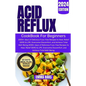 Acid Reflux Cookbook for Beginners: 2000+ days of Delicious Fuss-free Recipes to Heal, Relief GERD & LPR, Overcome Discomfort, and Achieve Total Well-