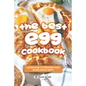 The Best Egg Cookbook: Learn How to Prepare Eggs in Delicious Ways