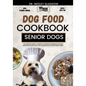 Dog Food Cookbook for Senior Dogs: The Complete Guide to Canine Vet-Approved Homemade EASY and NUTRITIOUS Recipes for a Tail Wagging and Healthier Fur