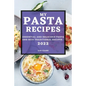 My Pasta Recipes 2022: Essential and Delicious Pasta and Rice Traditional Recipes
