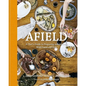 Afield: A Chef's Guide to Preparing and Cooking Wild Game and Fish