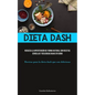 Dieta Dash: Reduzca la hipertensión de forma natural con recetas sencillas y deliciosas bajas en sodio (Recetas para la dieta dash que son deliciosas)